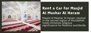 Rent a car for Masjid Al Mashar Al Haram to enjoy comfort flexibility and hassle-free travel Explore sites with reliable rentals tailored to your needs.