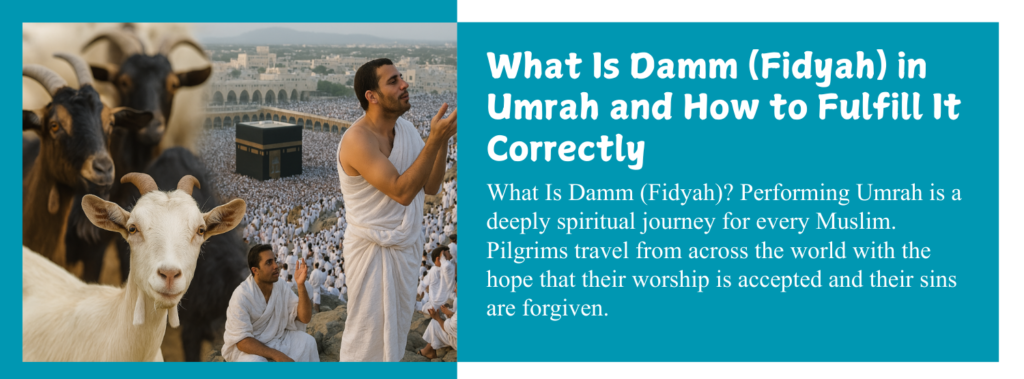 What Is Damm (Fidyah)? Performing Umrah is a deeply spiritual journey for every Muslim. Pilgrims travel from across the world with the hope that their worship is accepted and their sins are forgiven.